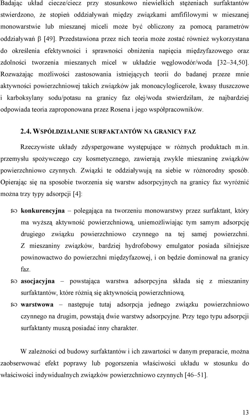 Przedstawiona przez nich teoria może zostać również wykorzystana do określenia efektywności i sprawności obniżenia napięcia międzyfazowego oraz zdolności tworzenia mieszanych micel w układzie