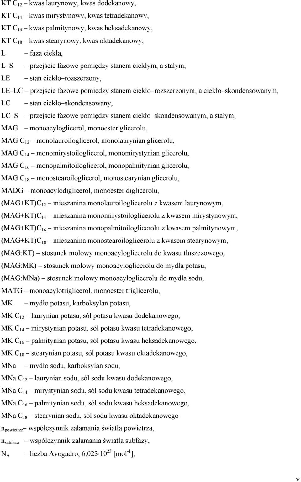 przejście fazowe pomiędzy stanem ciekło skondensowanym, a stałym, MAG monoacyloglicerol, monoester glicerolu, MAG C 12 monolauroiloglicerol, monolaurynian glicerolu, MAG C 14 monomirystoiloglicerol,