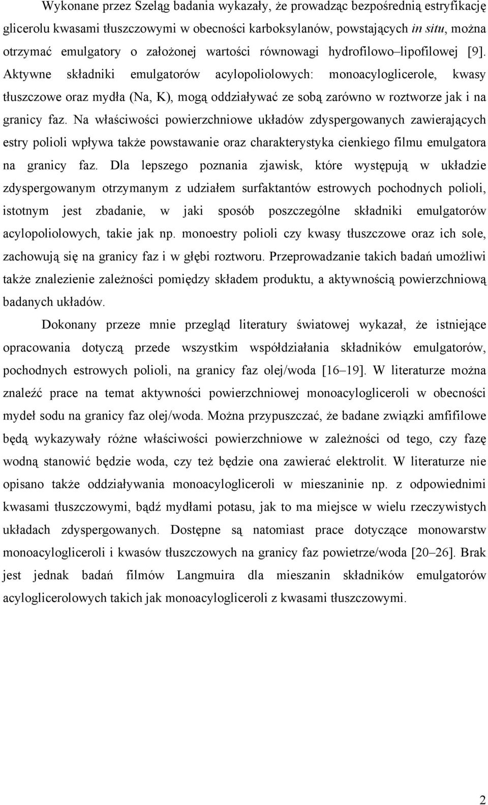 Aktywne składniki emulgatorów acylopoliolowych: monoacyloglicerole, kwasy tłuszczowe oraz mydła (Na, K), mogą oddziaływać ze sobą zarówno w roztworze jak i na granicy faz.