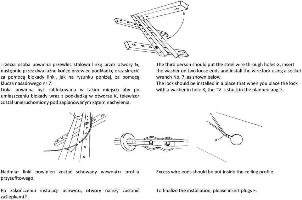 The third person should put the steel wire through holes G, insert the washer on two loose ends and install the wire lock using a socket wrench No. 7, as shown below.