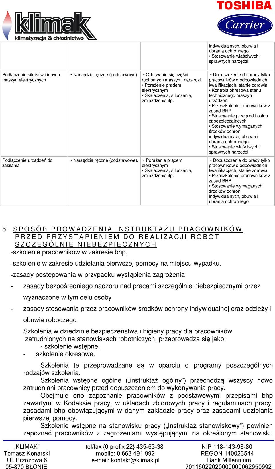 Porażenie prądem elektrycznym Skaleczenia, stłuczenia, zmiażdżenia itp.