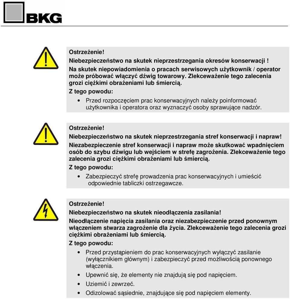 Niebezpieczeństwo na skutek nieprzestrzegania stref konserwacji i napraw! Niezabezpieczenie stref konserwacji i napraw moŝe skutkować wpadnięciem osób do szybu dźwigu lub wejściem w strefę zagroŝenia.