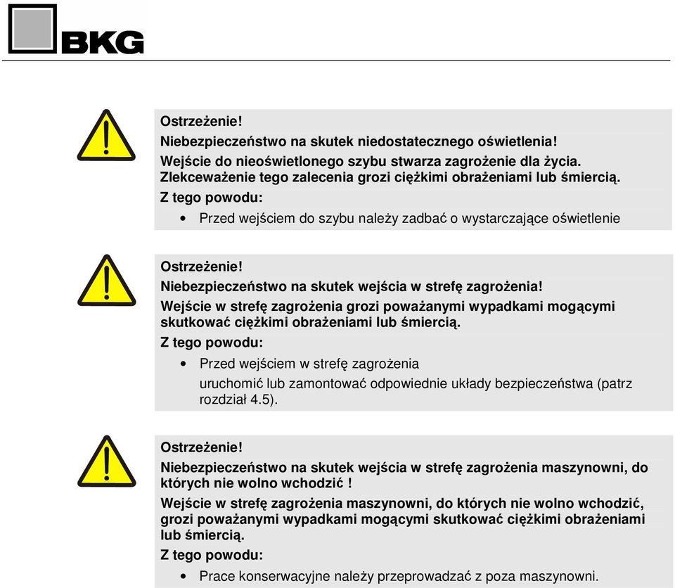 Wejście w strefę zagroŝenia grozi powaŝanymi wypadkami mogącymi skutkować cięŝkimi obraŝeniami lub śmiercią.