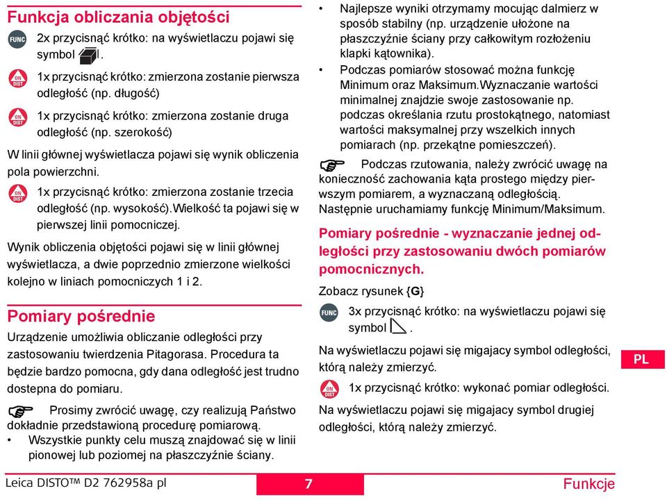 1x przycisnąć krótko: zmierzona zostanie trzecia odległość (np. wysokość).wielkość ta pojawi się w pierwszej linii pomocniczej.