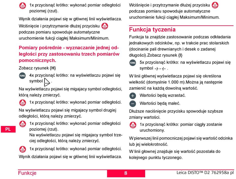 Pomiary pośrednie - wyznaczanie jednej odległości przy zastosowaniu trzech pomiarów pomocnicznych. Zobacz rysunek {} 4x przycisnąć krótko: na wyświetlaczu pojawi się symbol.