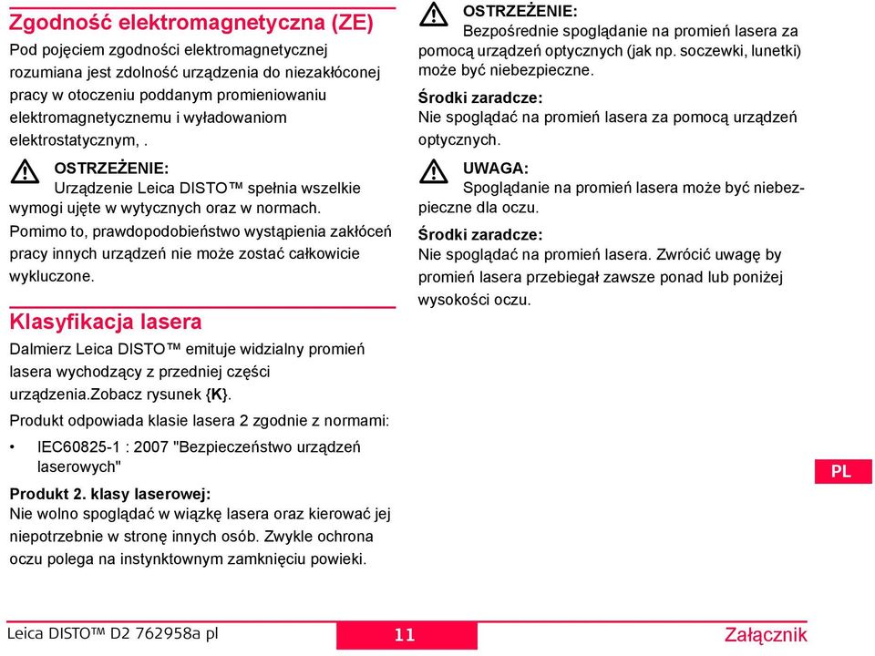 Pomimo to, prawdopodobieństwo wystąpienia zakłóceń pracy innych urządzeń nie może zostać całkowicie wykluczone.