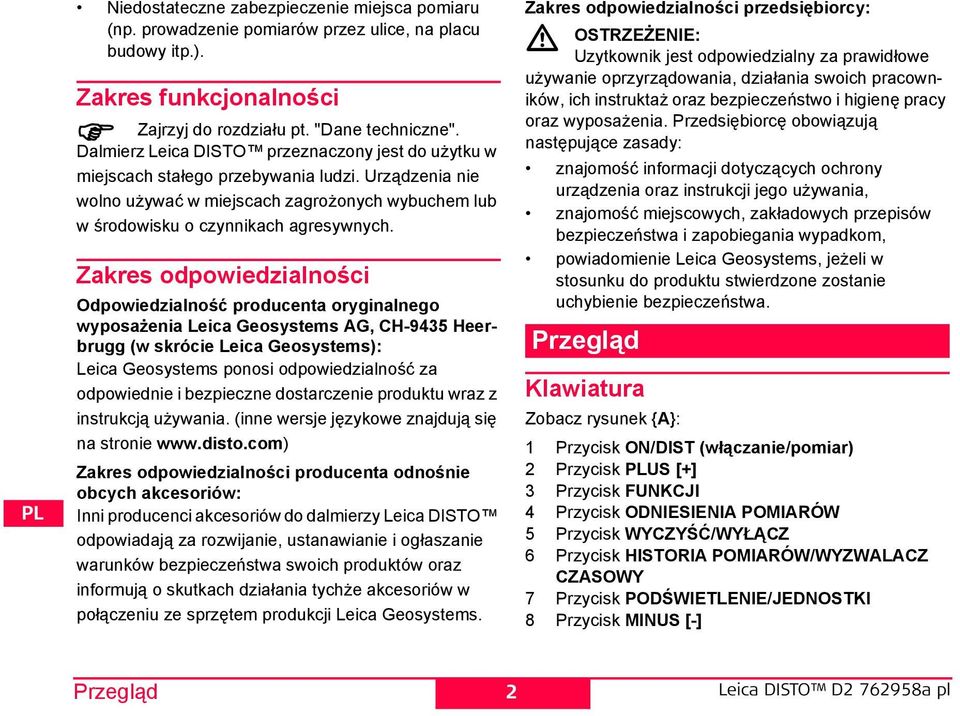 Zakres odpowiedzialności Odpowiedzialność producenta oryginalnego wyposażenia Leica Geosystems AG, C-9435 eerbrugg (w skrócie Leica Geosystems): Leica Geosystems ponosi odpowiedzialność za