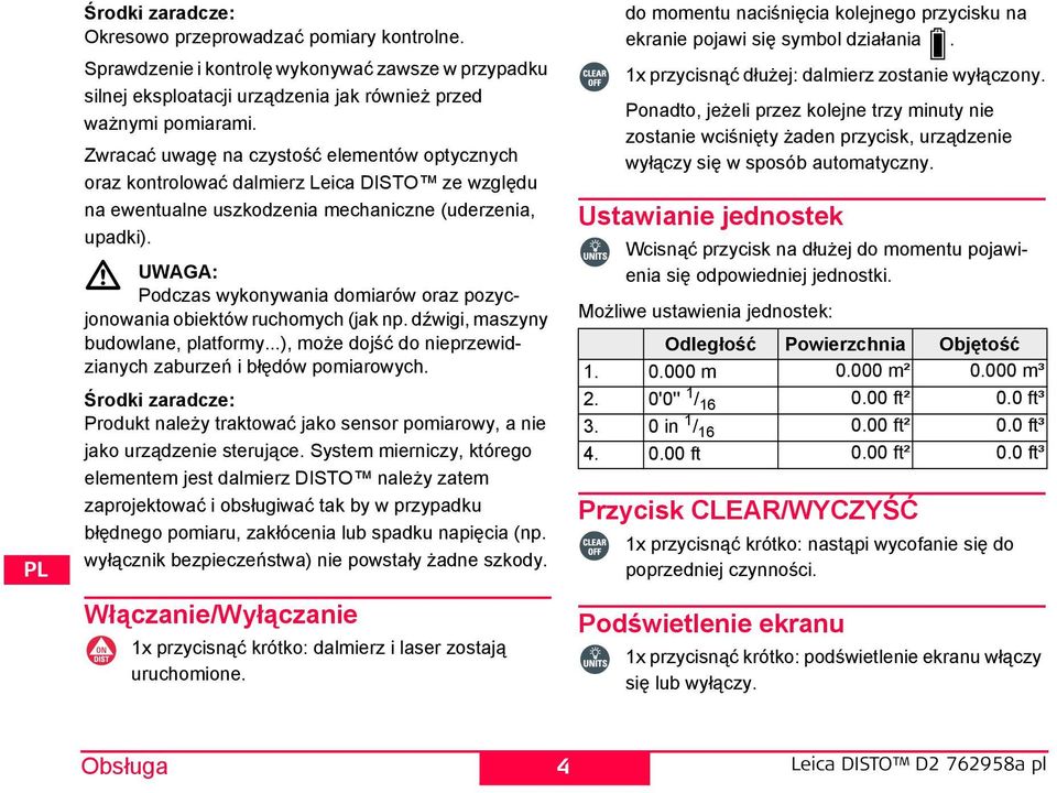 UWAGA: Podczas wykonywania domiarów oraz pozycjonowania obiektów ruchomych (jak np. dźwigi, maszyny budowlane, platformy...), może dojść do nieprzewidzianych zaburzeń i błędów pomiarowych.