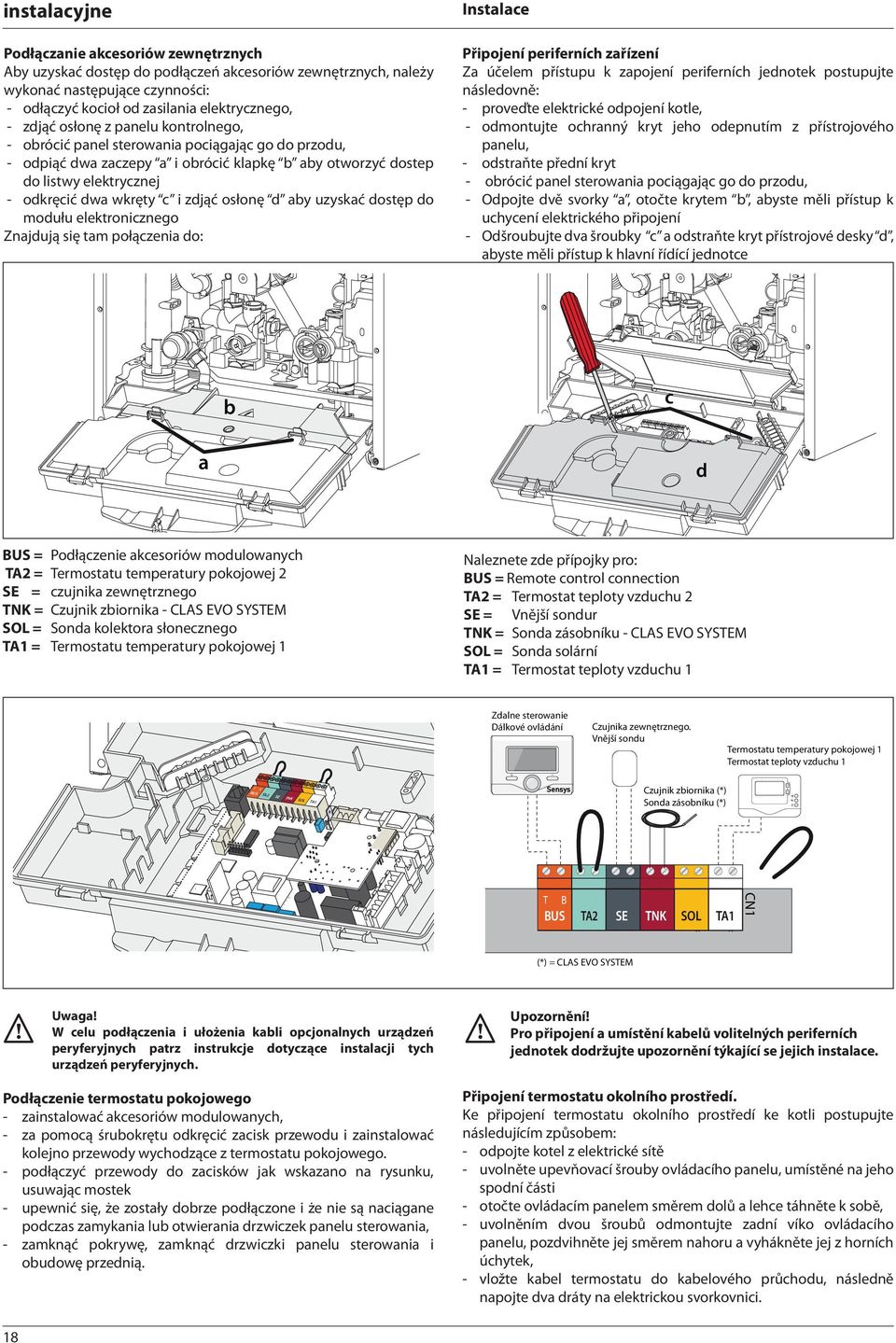 dwa wkręty c i zdjąć osłonę d aby uzyskać dostęp do modułu elektronicznego Znajdują się tam połączenia do: Instalace Připojení periferních zařízení Za účelem přístupu k zapojení periferních jednotek