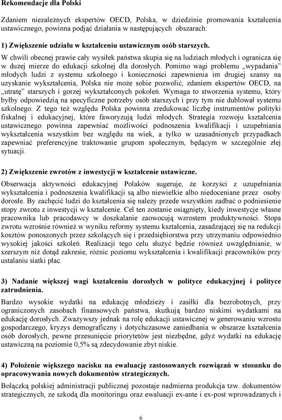 Pomimo wagi problemu wypadania młodych ludzi z systemu szkolnego i konieczności zapewnienia im drugiej szansy na uzyskanie wykształcenia, Polska nie może sobie pozwolić, zdaniem ekspertów OECD, na