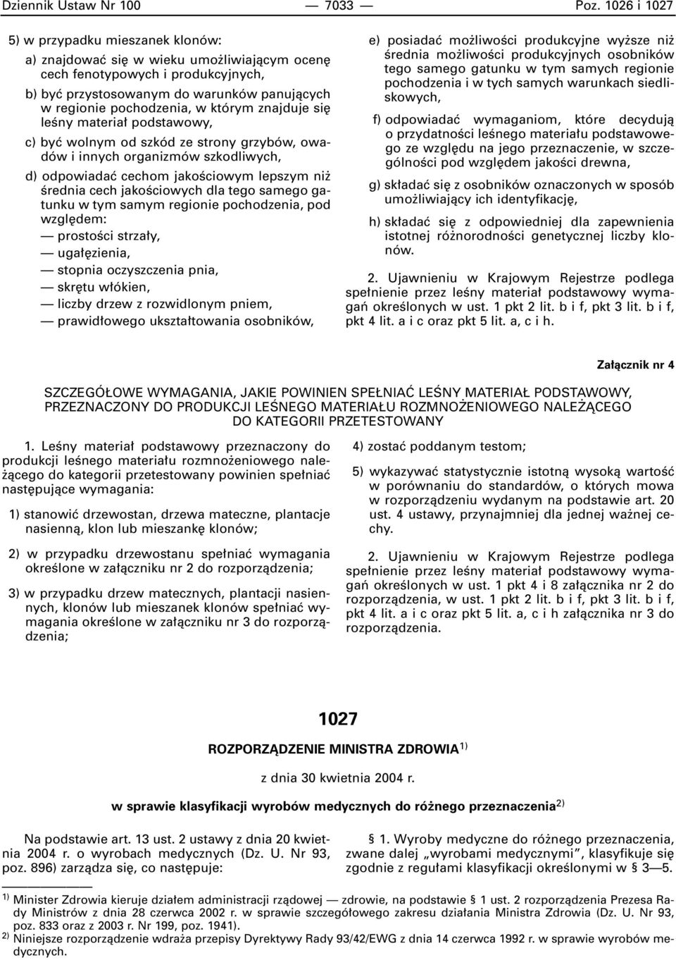 którym znajduje si leêny materia podstawowy, c) byç wolnym od szkód ze strony grzybów, owadów i innych organizmów szkodliwych, d) odpowiadaç cechom jakoêciowym lepszym ni Êrednia cech jakoêciowych