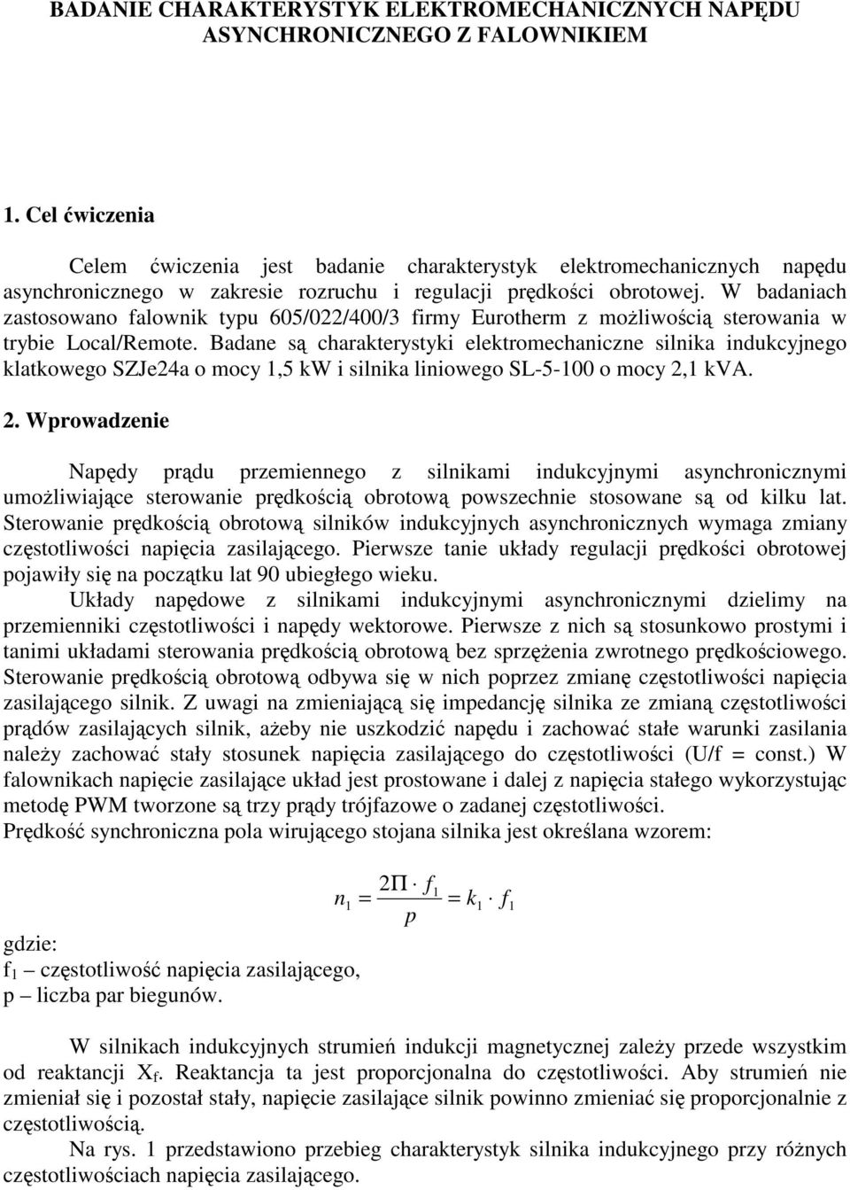 W badaniach zastosowano falownik typu 605/022/400/3 firmy Eurotherm z moliwoci sterowania w trybie Local/Remote.