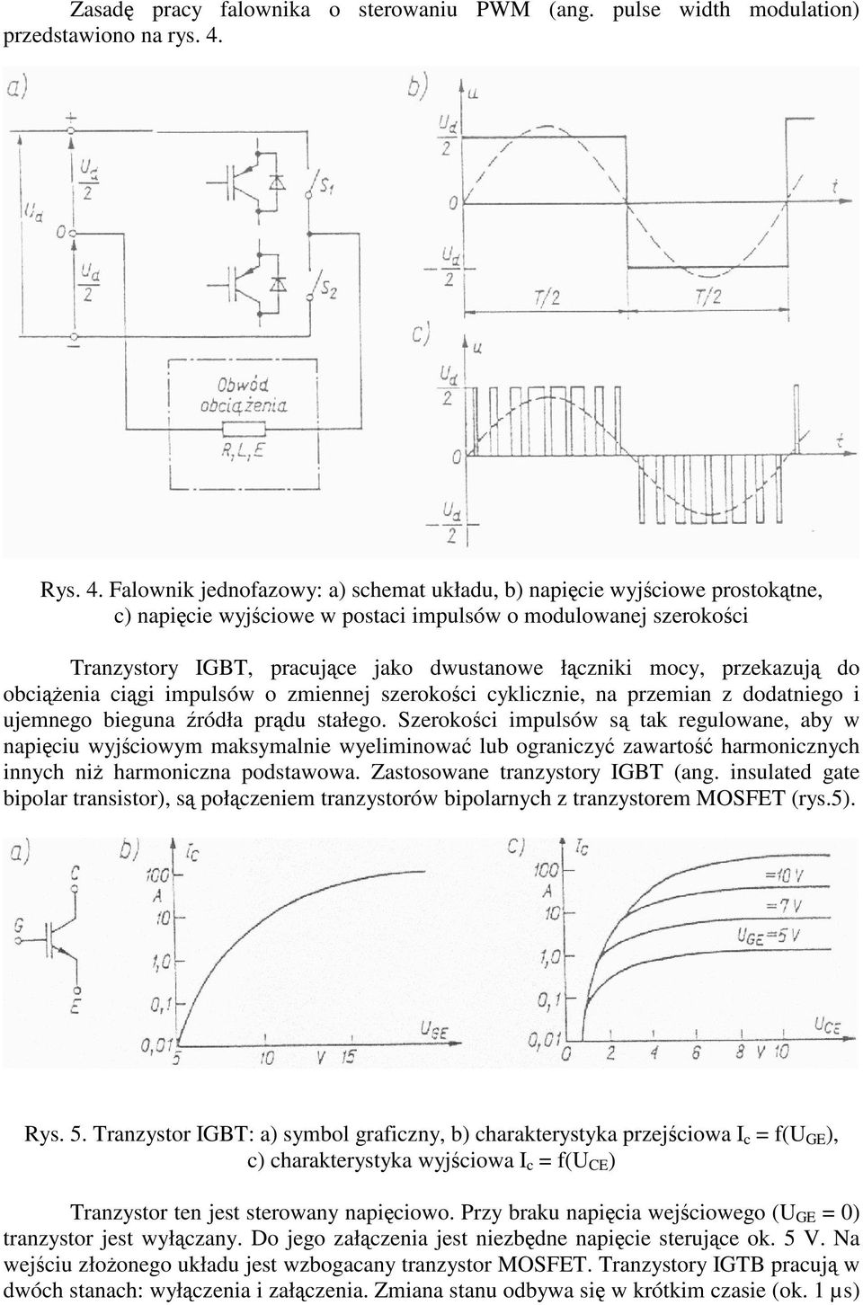 Falownik jednofazowy: a) schemat układu, b) napicie wyjciowe prostoktne, c) napicie wyjciowe w postaci impulsów o modulowanej szerokoci Tranzystory IGBT, pracujce jako dwustanowe łczniki mocy,