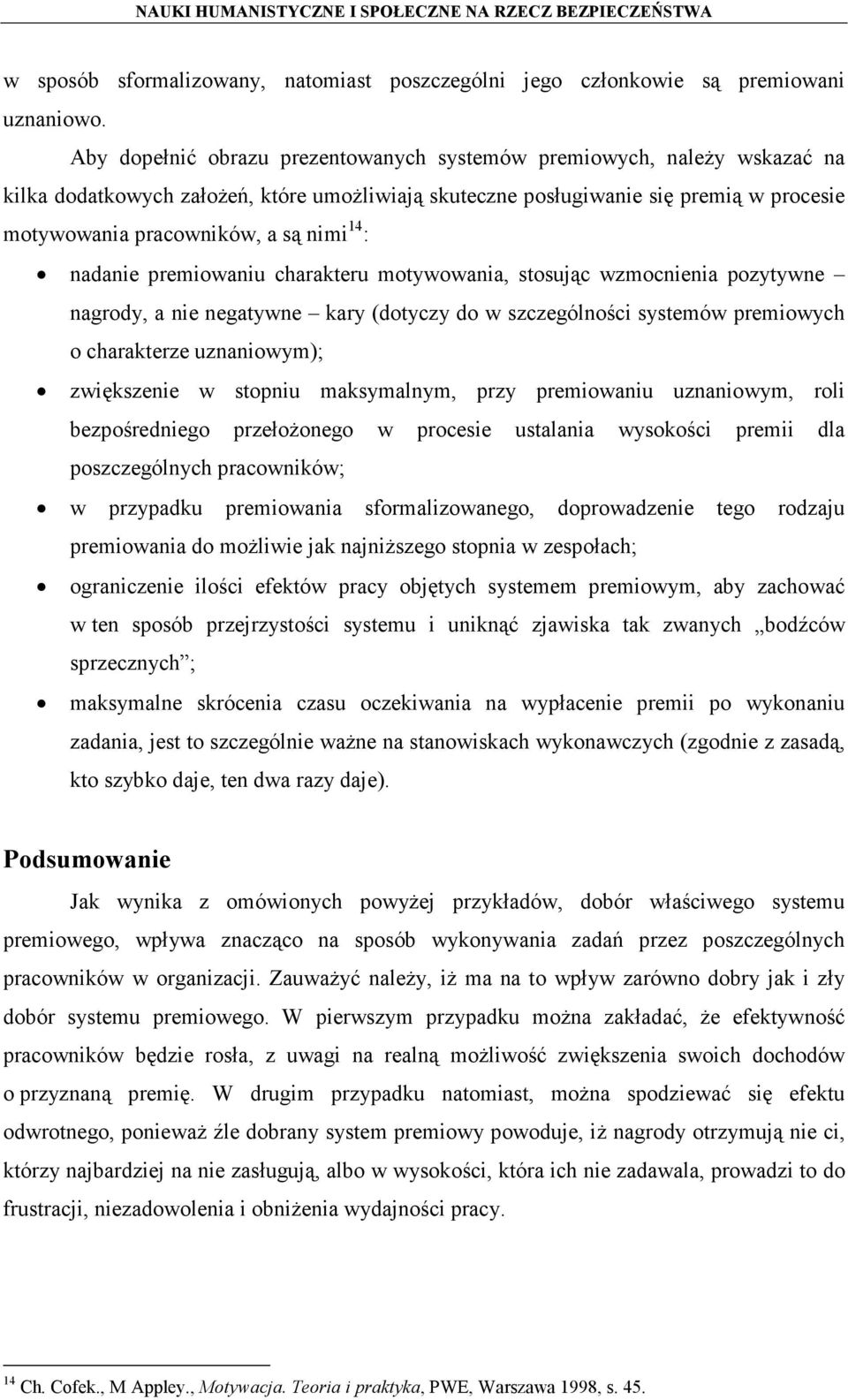 14 : nadanie premiowaniu charakteru motywowania, stosując wzmocnienia pozytywne nagrody, a nie negatywne kary (dotyczy do w szczególności systemów premiowych o charakterze uznaniowym); zwiększenie w