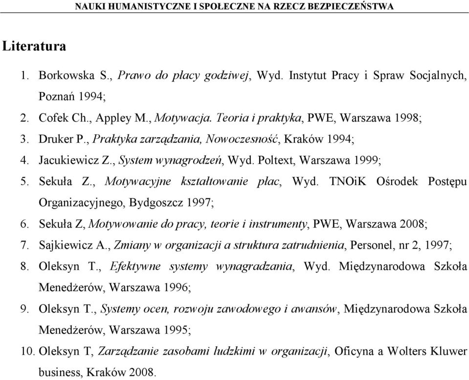 TNOiK Ośrodek Postępu Organizacyjnego, Bydgoszcz 1997; 6. Sekuła Z, Motywowanie do pracy, teorie i instrumenty, PWE, Warszawa 2008; 7. Sajkiewicz A.