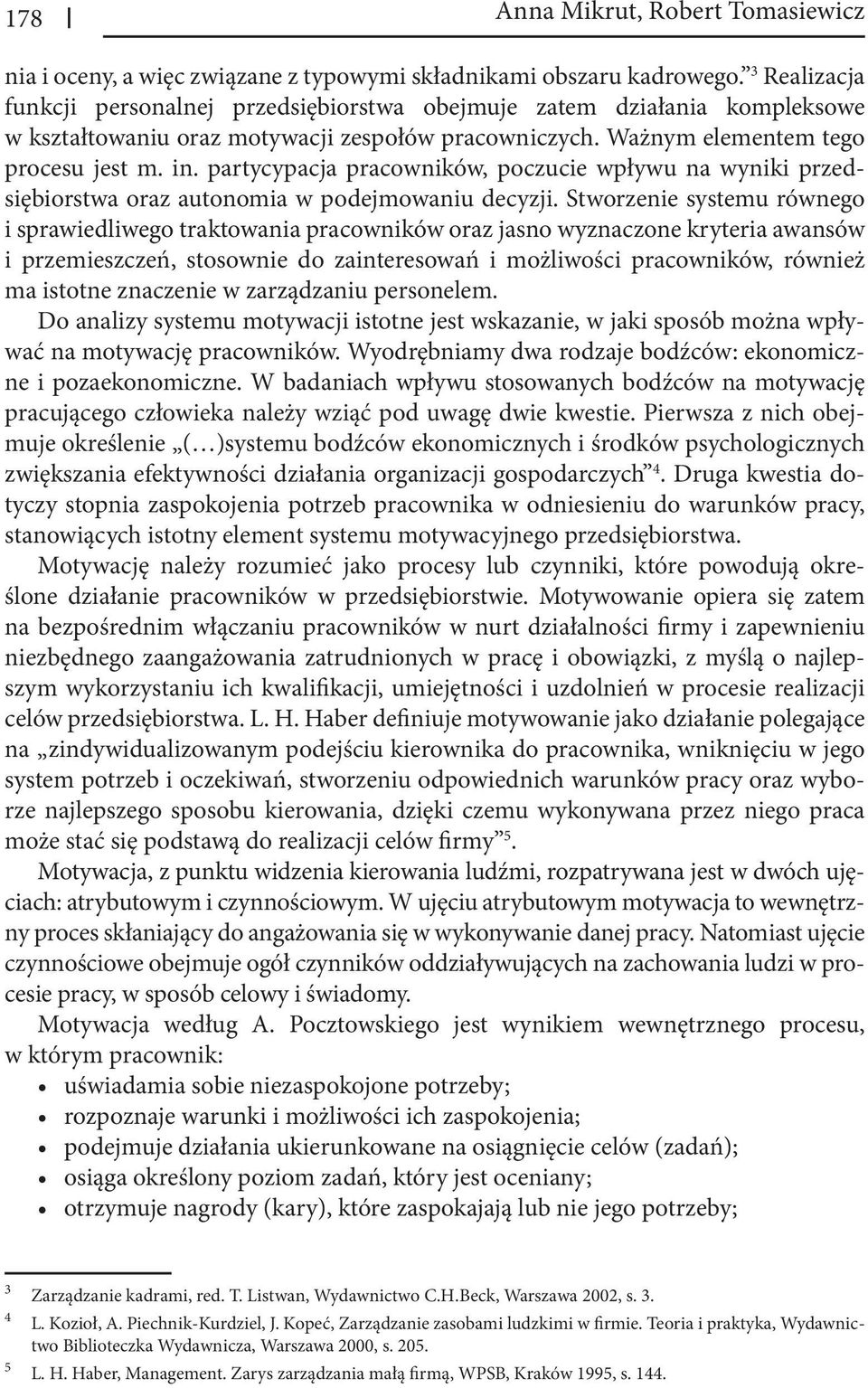 partycypacja pracowników, poczucie wpływu na wyniki przedsiębiorstwa oraz autonomia w podejmowaniu decyzji.