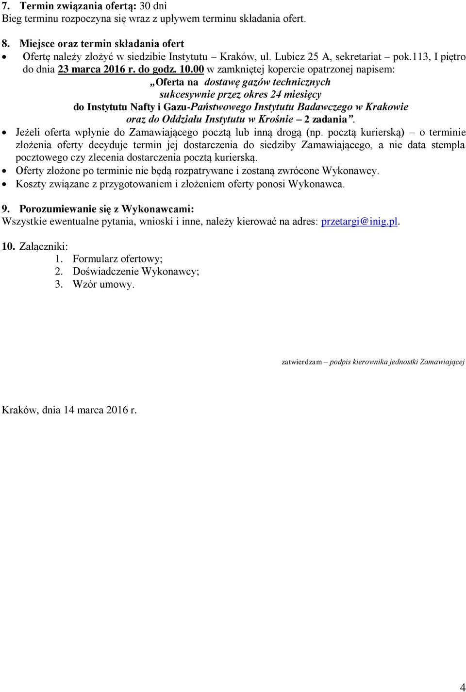 00 w zamkniętej kopercie opatrzonej napisem: Oferta na dostawę gazów technicznych sukcesywnie przez okres 24 miesięcy do Instytutu Nafty i Gazu-Państwowego Instytutu Badawczego w Krakowie oraz do