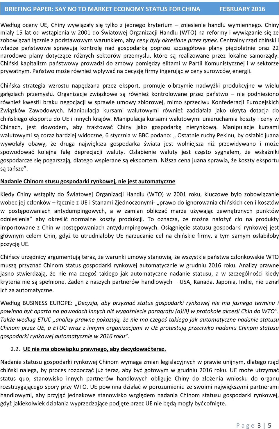 Centralny rząd chiński i władze państwowe sprawują kontrolę nad gospodarką poprzez szczegółowe plany pięcioletnie oraz 22 narodowe plany dotyczące różnych sektorów przemysłu, które są realizowane