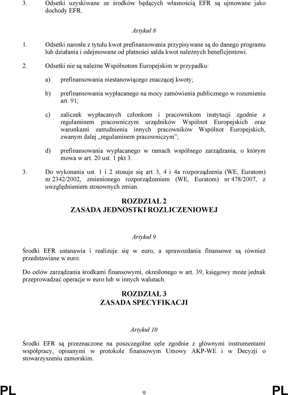 Odsetki nie są należne Wspólnotom Europejskim w przypadku: a) prefinansowania niestanowiącego znaczącej kwoty; b) prefinansowania wypłacanego na mocy zamówienia publicznego w rozumieniu art.