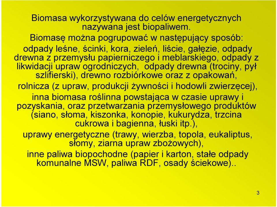 odpady drewna (trociny, pył szlifierski), drewno rozbiórkowe oraz z opakowań, rolnicza (z upraw, produkcji żywności i hodowli zwierzęcej), inna biomasa roślinna powstająca w czasie uprawy i