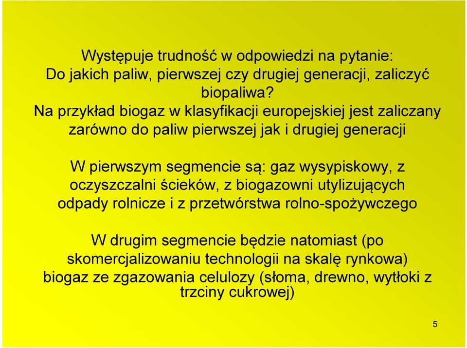 segmencie są: gaz wysypiskowy, z oczyszczalni ścieków, z biogazowni utylizujących odpady rolnicze i z przetwórstwa rolno-spożywczego