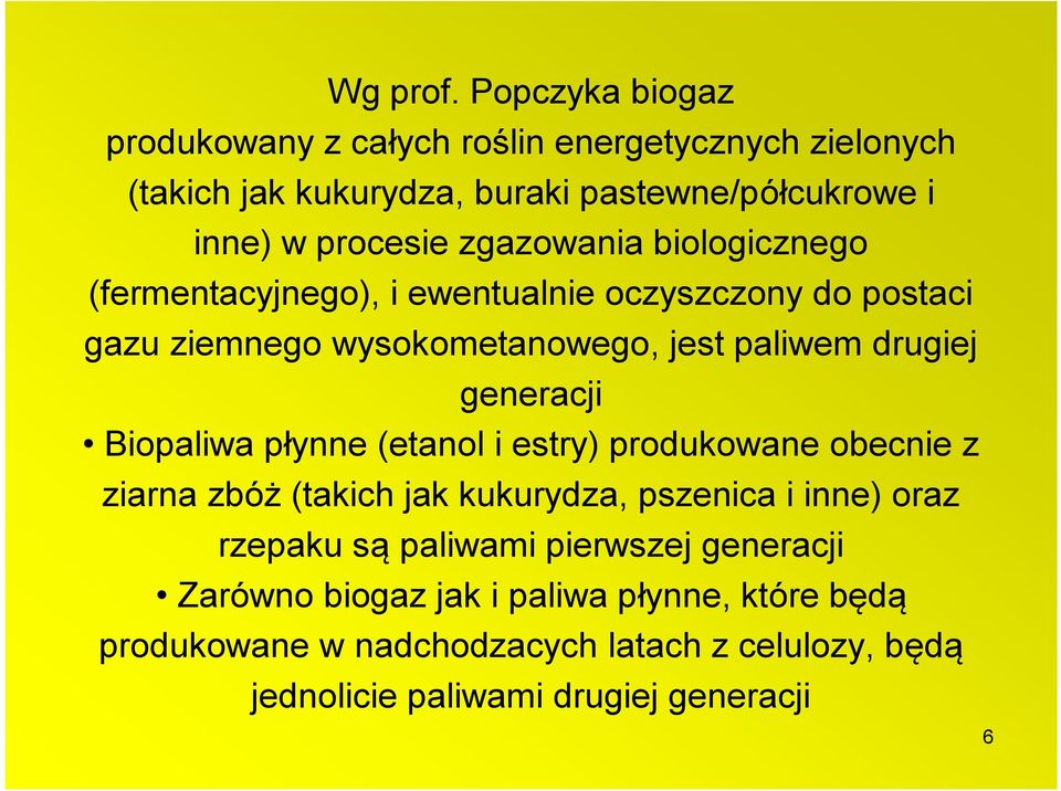 zgazowania biologicznego (fermentacyjnego), i ewentualnie oczyszczony do postaci gazu ziemnego wysokometanowego, jest paliwem drugiej generacji