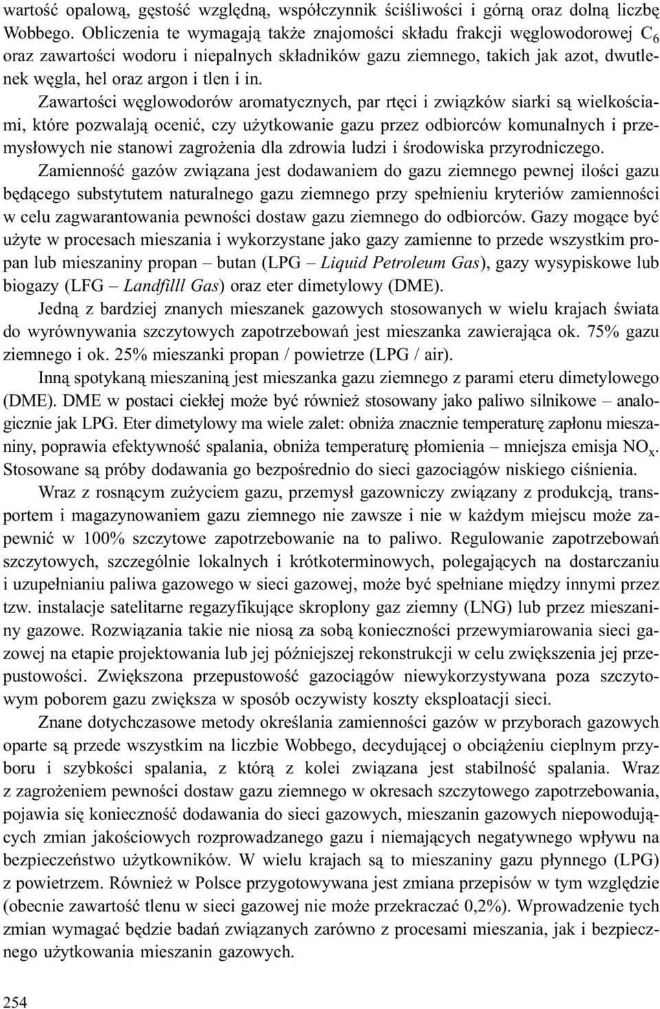 Zawartoœci wêglowodorów aromatycznych, par rtêci i zwi¹zków siarki s¹ wielkoœciami, które pozwalaj¹ oceniæ, czy u ytkowanie gazu przez odbiorców komunalnych i przemys³owych nie stanowi zagro enia dla