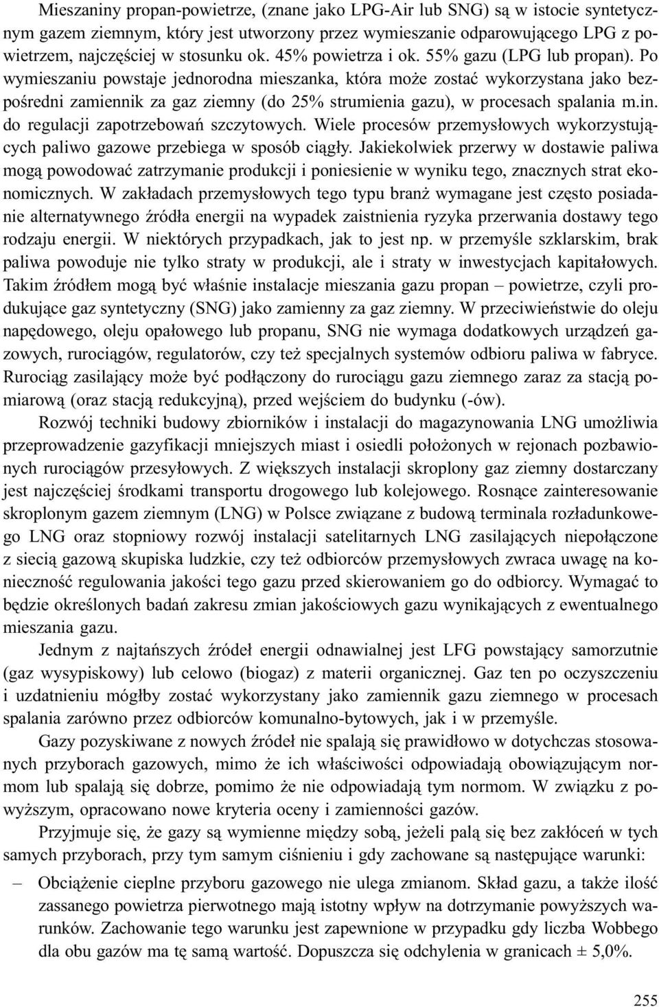 Po wymieszaniu powstaje jednorodna mieszanka, która mo e zostaæ wykorzystana jako bezpoœredni zamiennik za gaz ziemny (do 25% strumienia gazu), w procesach spalania m.in.