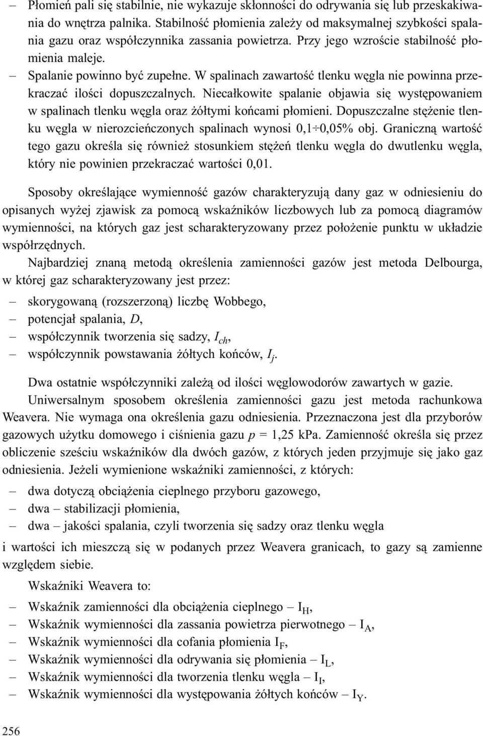 W spalinach zawartoœæ tlenku wêgla nie powinna przekraczaæ iloœci dopuszczalnych. Nieca³kowite spalanie objawia siê wystêpowaniem w spalinach tlenku wêgla oraz ó³tymi koñcami p³omieni.