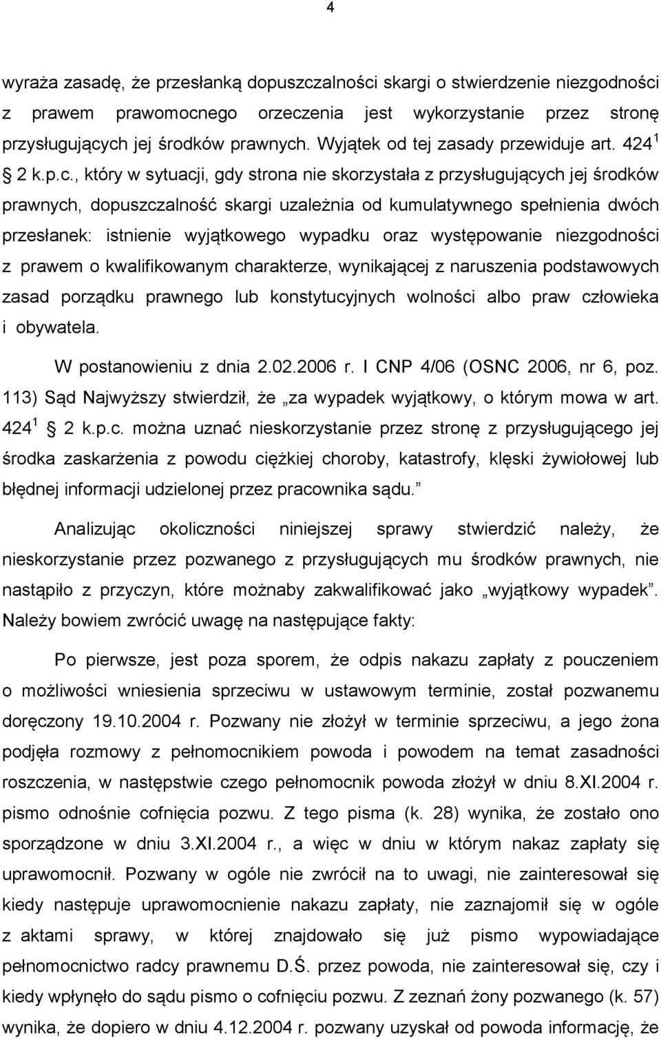 , który w sytuacji, gdy strona nie skorzystała z przysługujących jej środków prawnych, dopuszczalność skargi uzależnia od kumulatywnego spełnienia dwóch przesłanek: istnienie wyjątkowego wypadku oraz