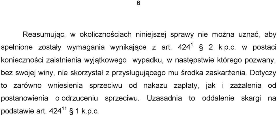 w postaci konieczności zaistnienia wyjątkowego wypadku, w następstwie którego pozwany, bez swojej winy, nie