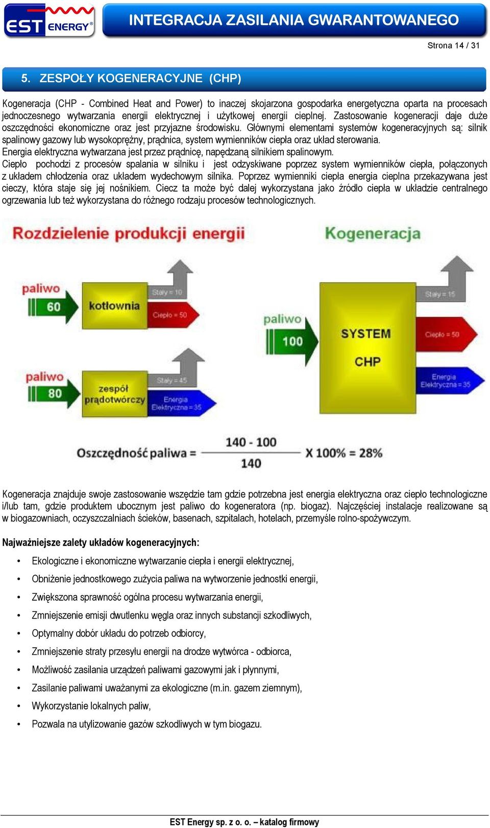 energii cieplnej. Zastosowanie kogeneracji daje duże oszczędności ekonomiczne oraz jest przyjazne środowisku.