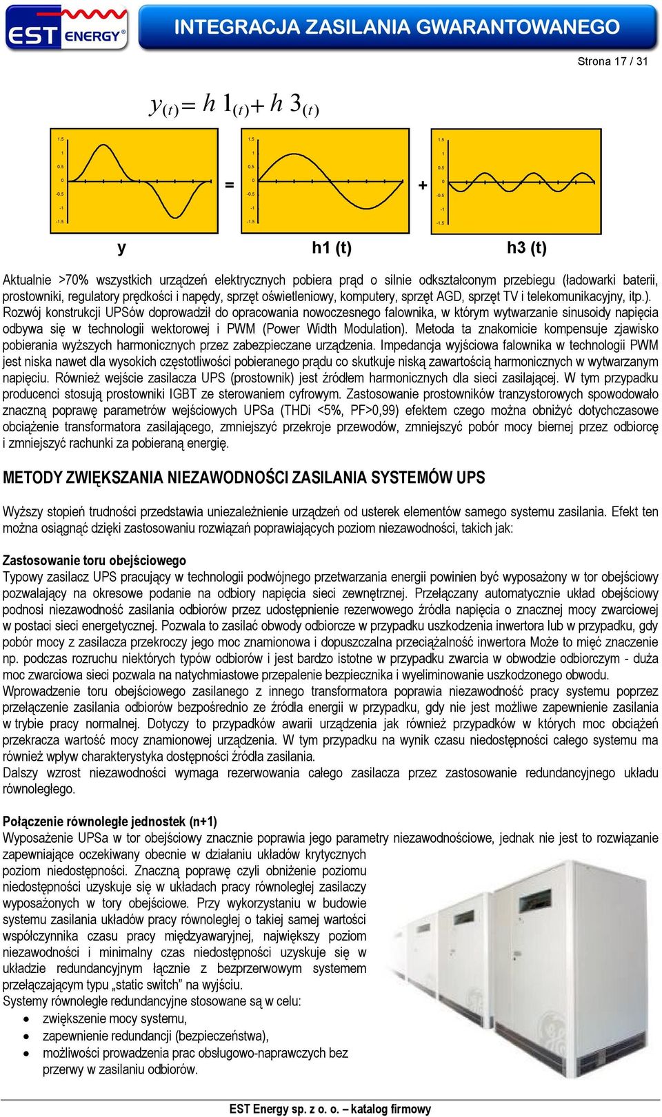 5-1.5 y h1 (t) h3 (t) (t) Aktualnie >70% wszystkich urządzeń elektrycznych pobiera prąd o silnie odkształconym przebiegu (ładowarki baterii, prostowniki, regulatory prędkości i napędy, sprzęt