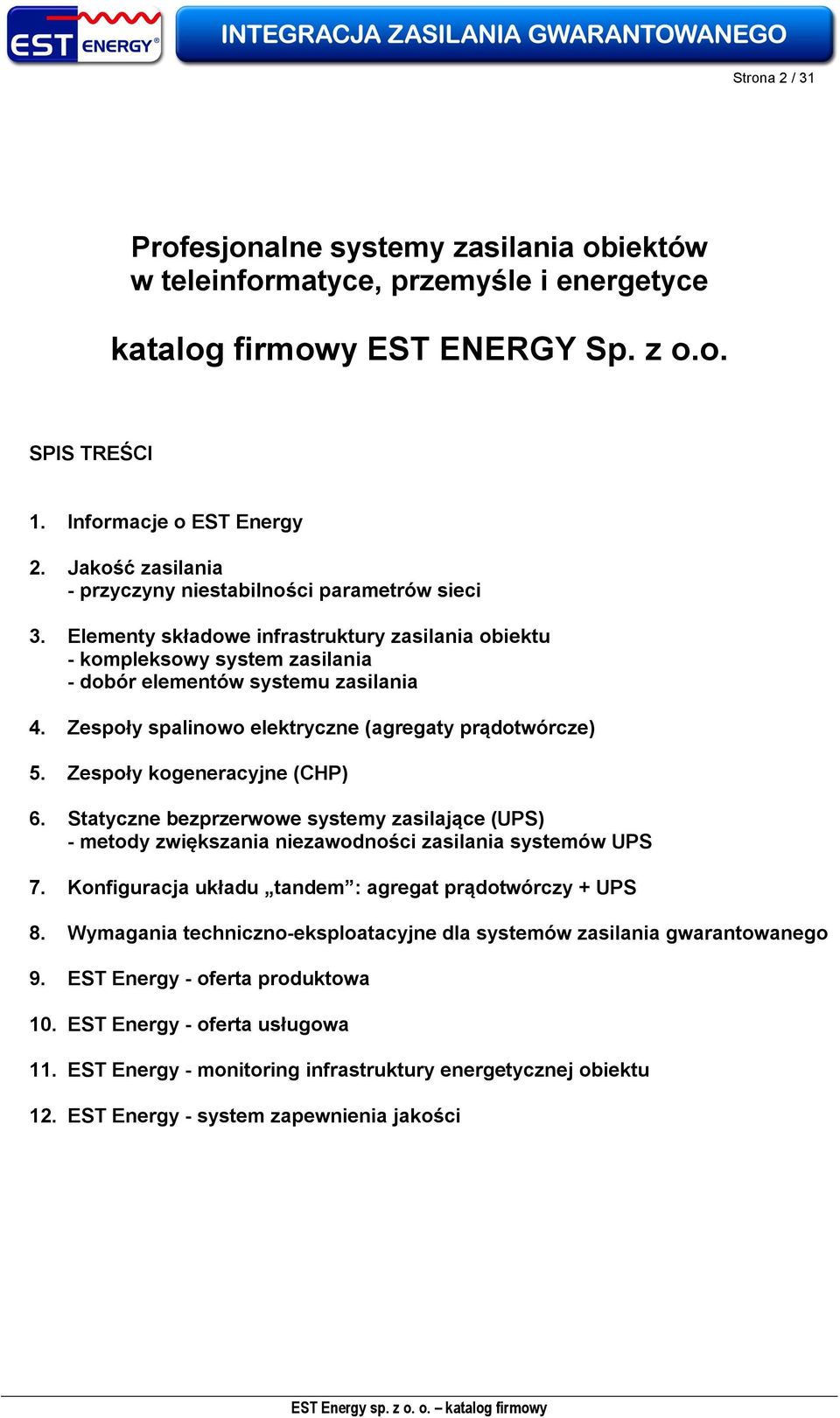 Zespoły spalinowo elektryczne (agregaty prądotwórcze) 5. Zespoły kogeneracyjne (CHP) 6. Statyczne bezprzerwowe systemy zasilające (UPS) - metody zwiększania niezawodności zasilania systemów UPS 7.