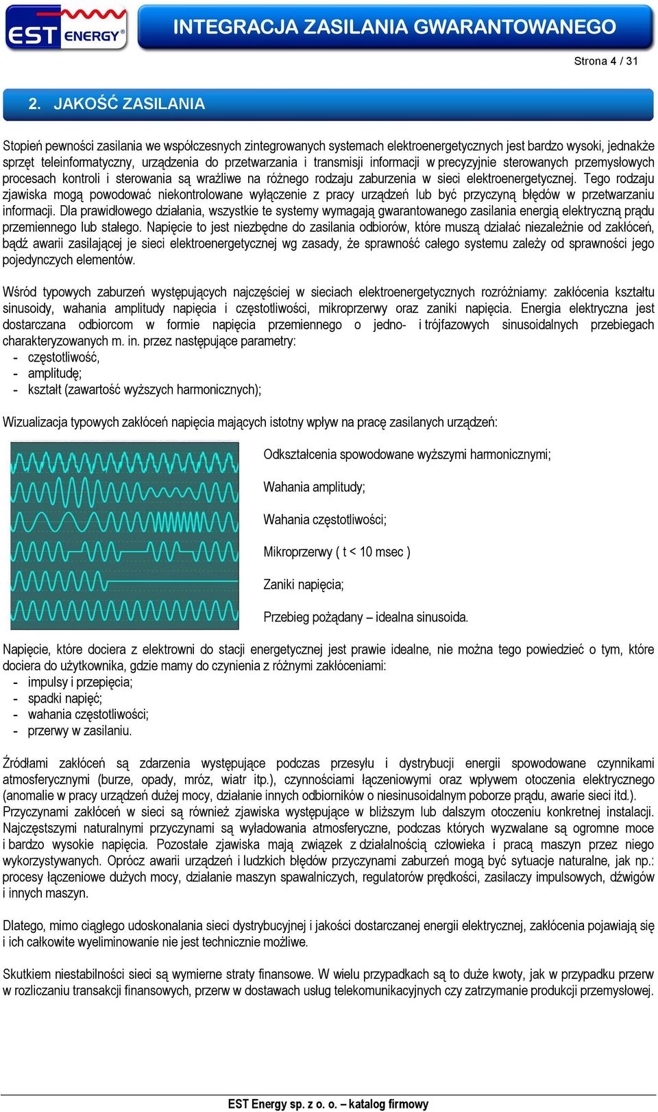 transmisji informacji w precyzyjnie sterowanych przemysłowych procesach kontroli i sterowania są wrażliwe na różnego rodzaju zaburzenia w sieci elektroenergetycznej.