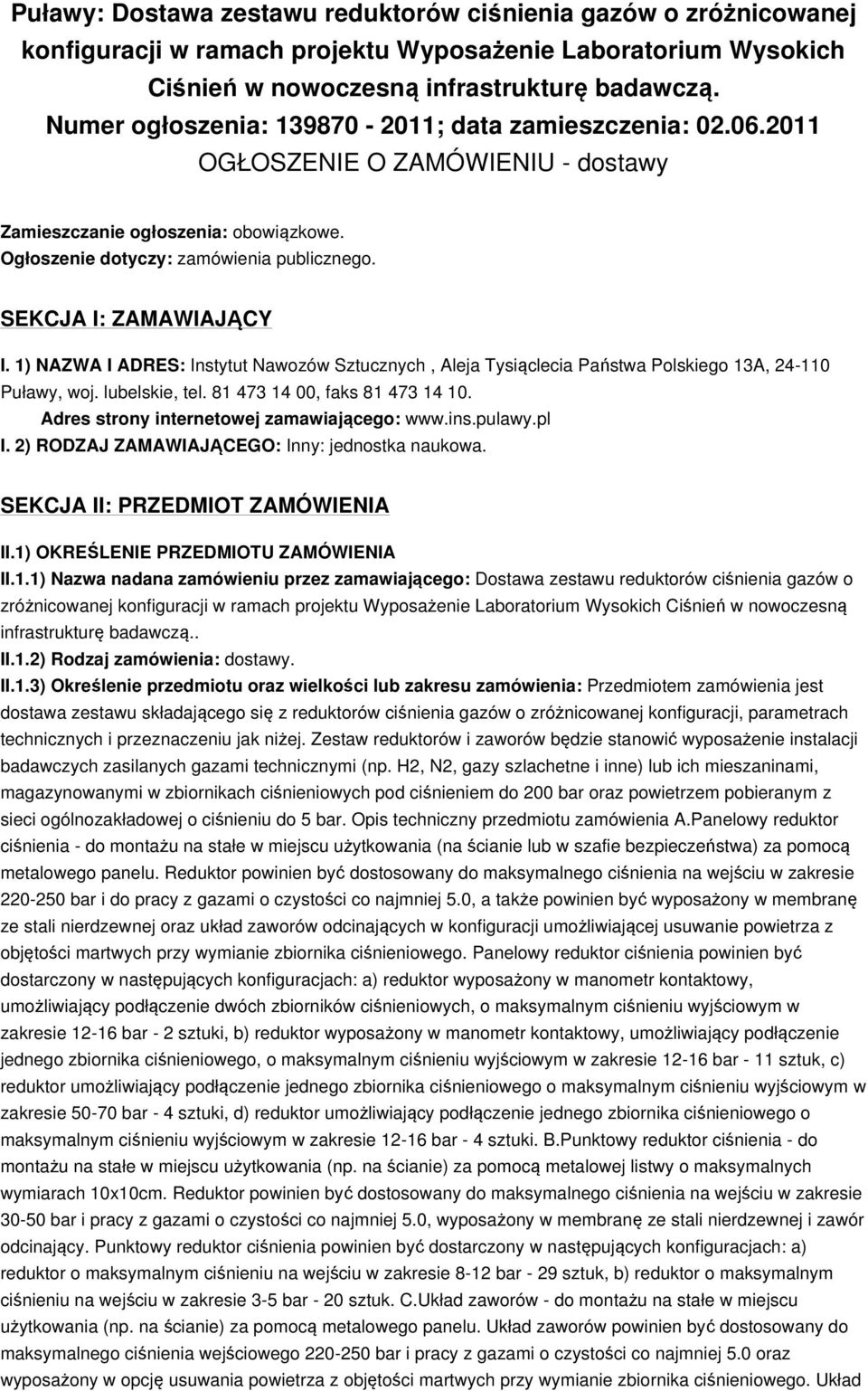 SEKCJA I: ZAMAWIAJĄCY I. 1) NAZWA I ADRES: Instytut Nawozów Sztucznych, Aleja Tysiąclecia Państwa Polskiego 13A, 24-110 Puławy, woj. lubelskie, tel. 81 473 14 00, faks 81 473 14 10.