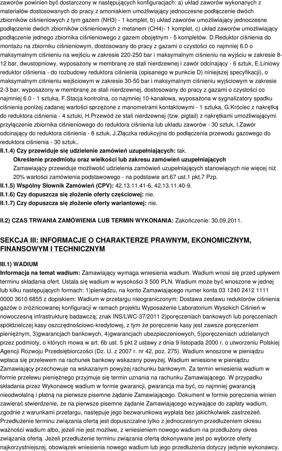 podłączenie jednego zbiornika ciśnieniowego z gazem obojętnym - 5 kompletów. D.Reduktor ciśnienia do montażu na zbiorniku ciśnieniowym, dostosowany do pracy z gazami o czystości co najmniej 6.