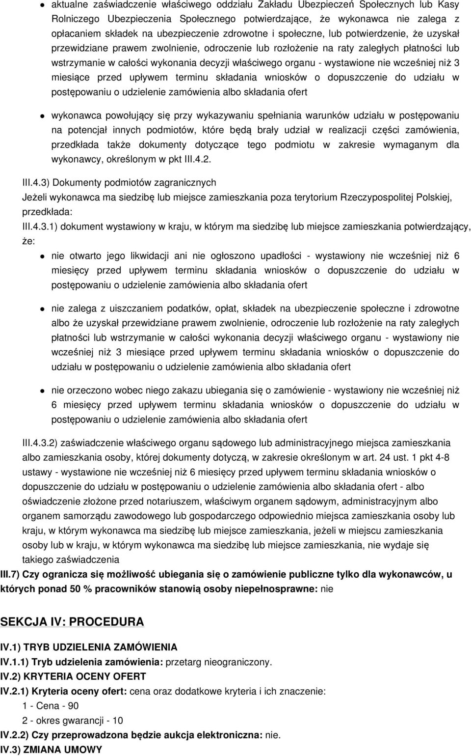 organu - wystawione nie wcześniej niż 3 miesiące przed upływem terminu składania wniosków o dopuszczenie do udziału w wykonawca powołujący się przy wykazywaniu spełniania warunków udziału w