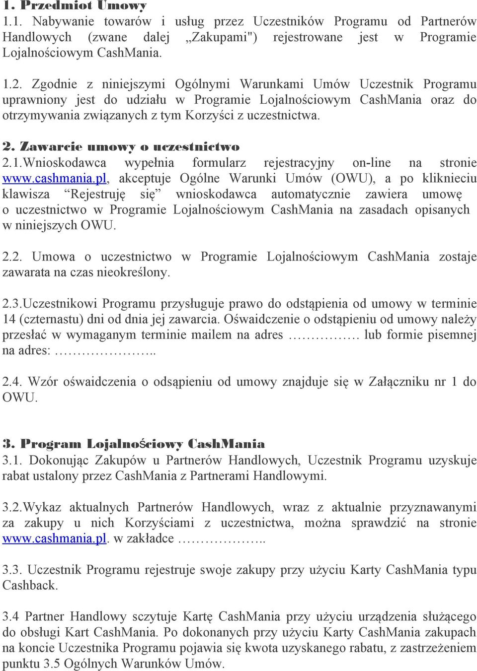 Zawarcie umowy o uczestnictwo 2.1.Wnioskodawca wypełnia formularz rejestracyjny on-line na stronie www.cashmania.