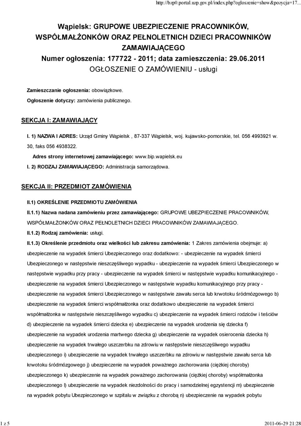 Adres strony internetowej zamawiającego: www.bip.wapielsk.eu I. 2) RODZAJ ZAMAWIAJĄCEGO: Administracja samorządowa. SEKCJA II: PRZEDMIOT ZAMÓWIENIA II.1)