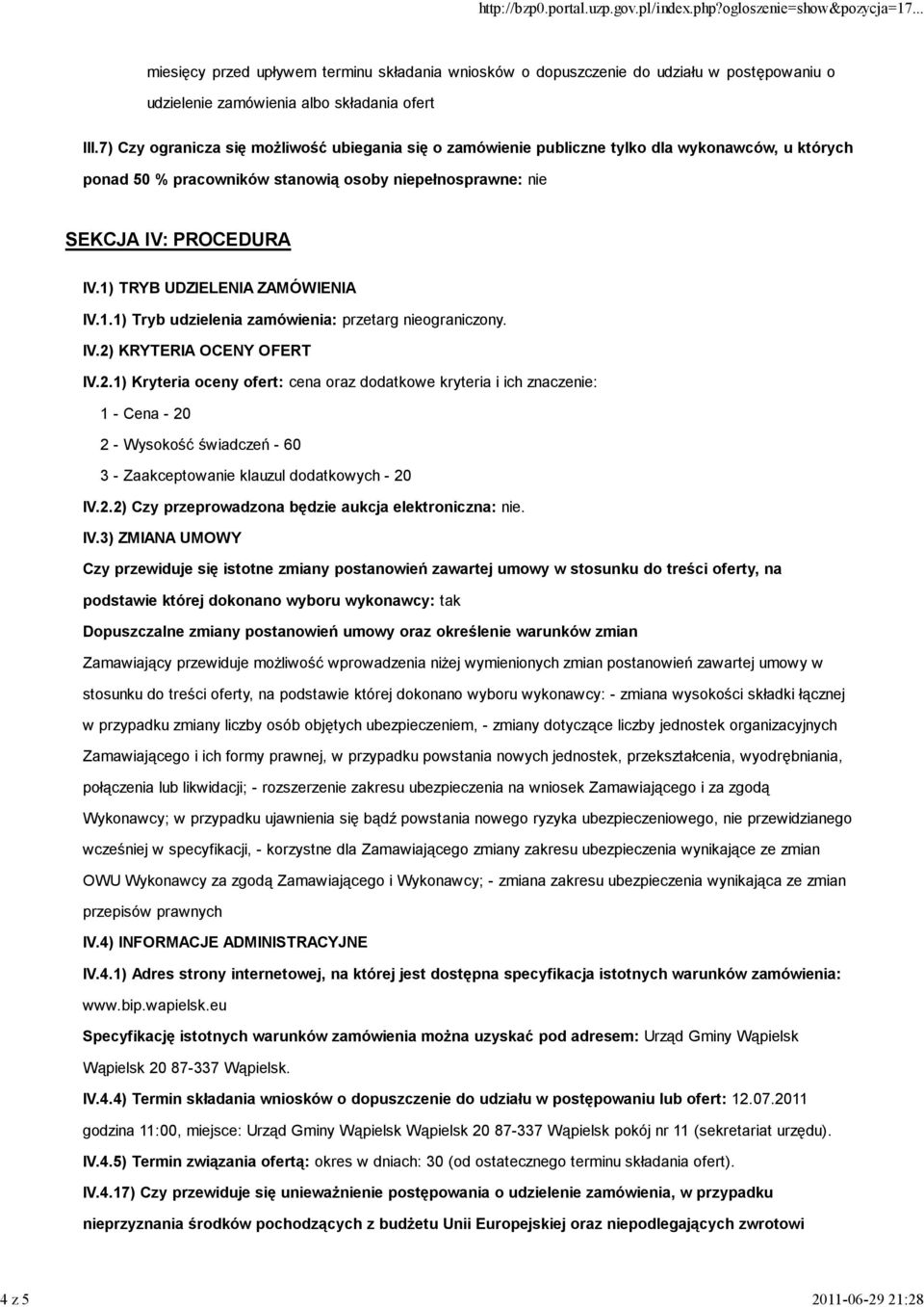 1) TRYB UDZIELENIA ZAMÓWIENIA IV.1.1) Tryb udzielenia zamówienia: przetarg nieograniczony. IV.2)