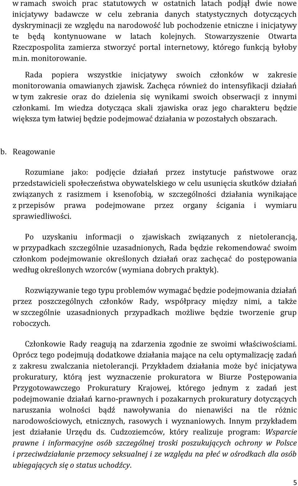 Rada popiera wszystkie inicjatywy swoich członków w zakresie monitorowania omawianych zjawisk.