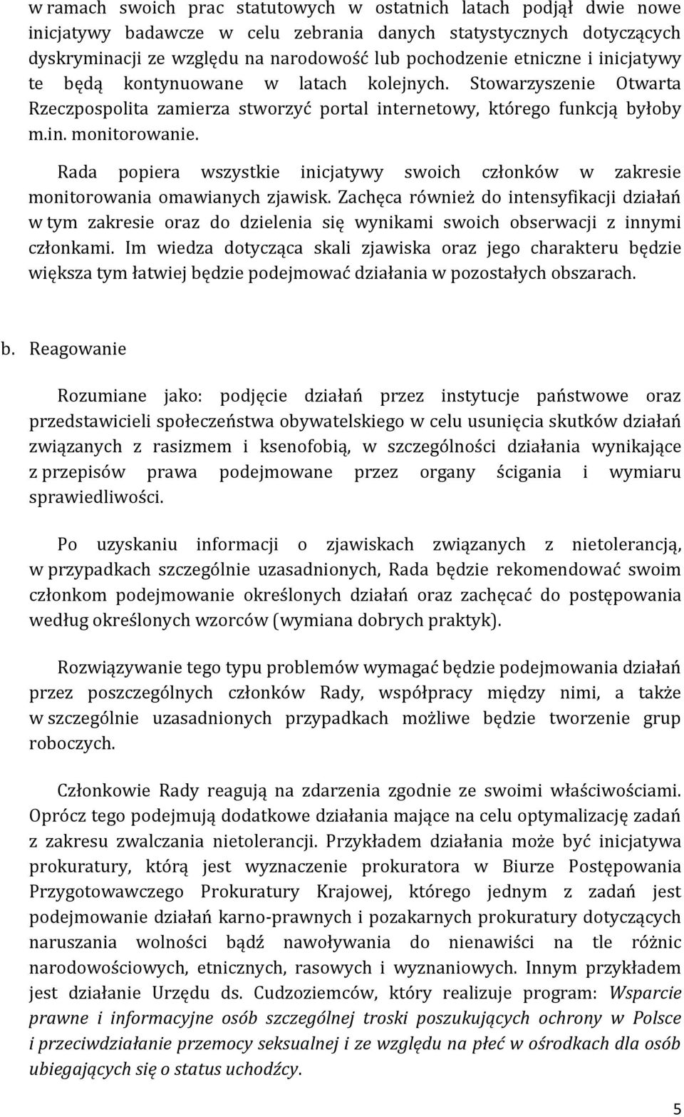 Rada popiera wszystkie inicjatywy swoich członków w zakresie monitorowania omawianych zjawisk.