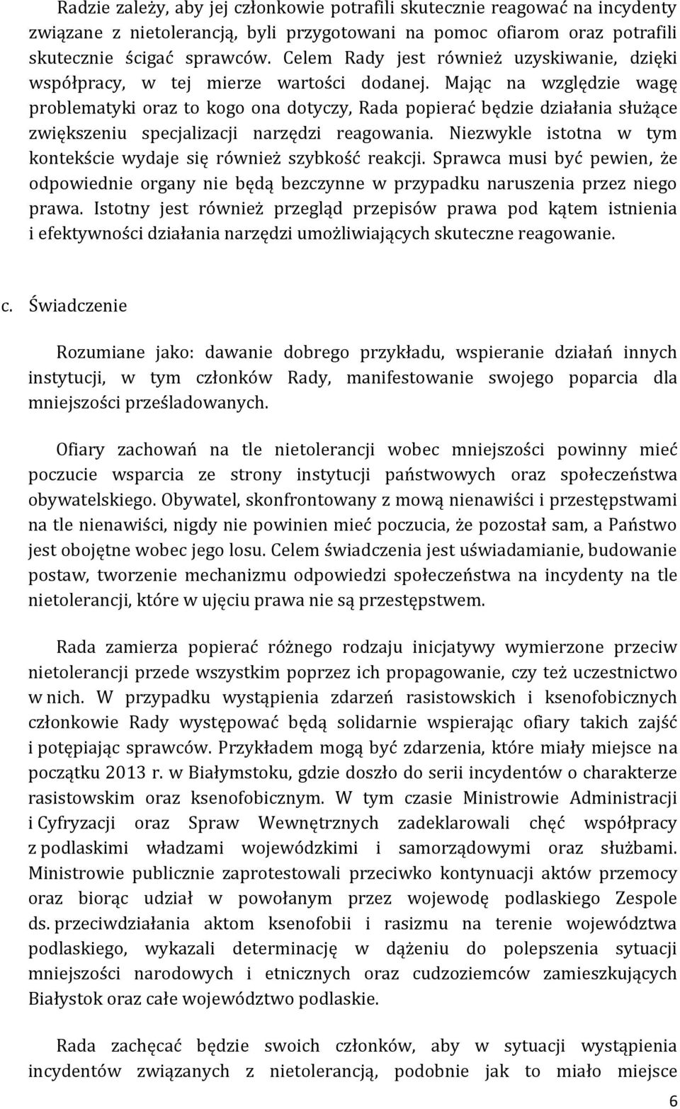 Mając na względzie wagę problematyki oraz to kogo ona dotyczy, Rada popierać będzie działania służące zwiększeniu specjalizacji narzędzi reagowania.