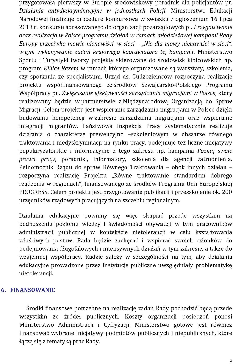 Przygotowanie oraz realizacja w Polsce programu działań w ramach młodzieżowej kampanii Rady Europy przeciwko mowie nienawiści w sieci Nie dla mowy nienawiści w sieci, w tym wykonywanie zadań