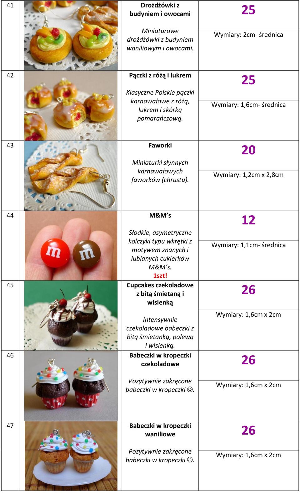 Wymiary: 1,6cm- średnica 43 Faworki Miniaturki słynnych karnawałowych faworków (chrustu).