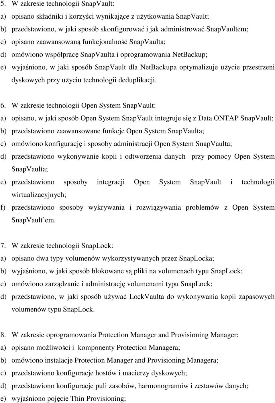 przy uŝyciu technologii deduplikacji. 6.