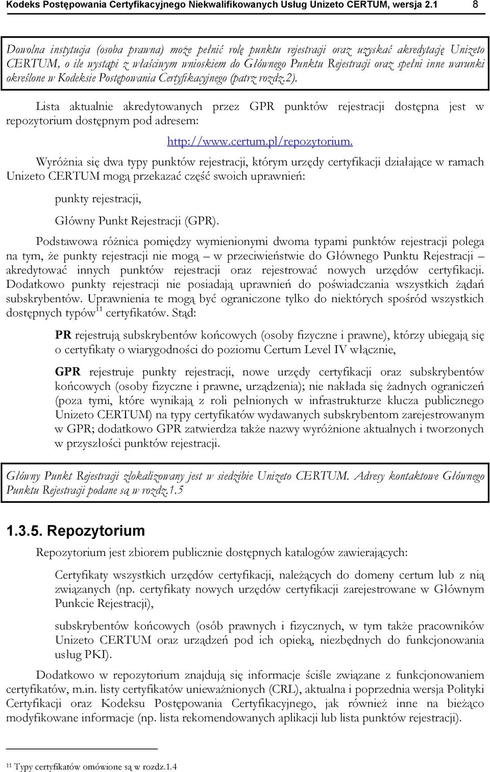 warunki określone w Kodeksie Postępowania Certyfikacyjnego (patrz rozdz.2). Lista aktualnie akredytowanych przez GPR punktów rejestracji dostępna jest w repozytorium dostępnym pod adresem: http://www.