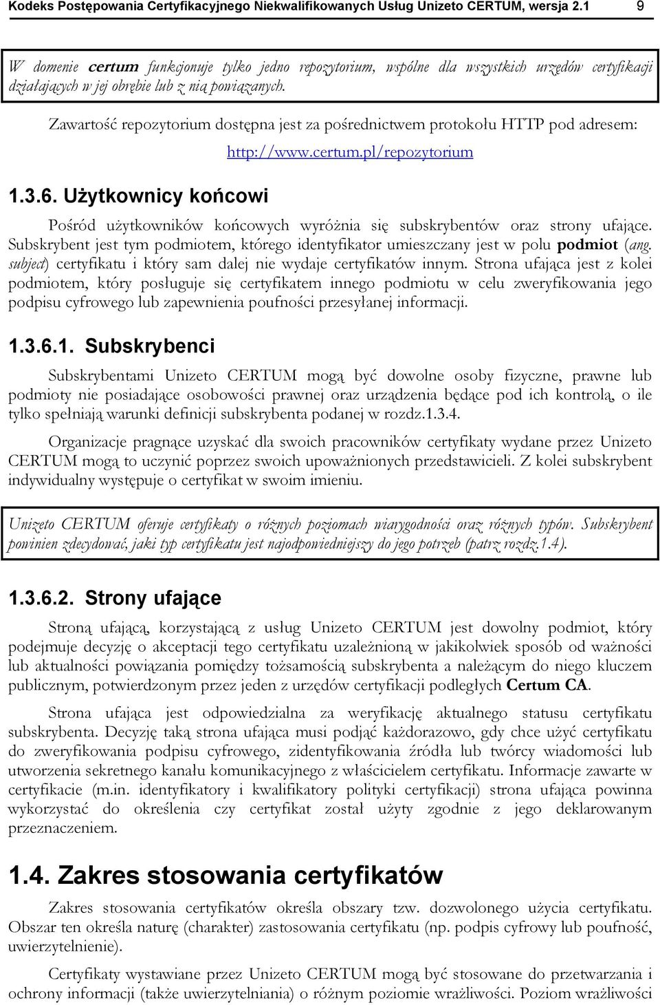 Zawartość repozytorium dostępna jest za pośrednictwem protokołu HTTP pod adresem: http://www.certum.pl/repozytorium 1.3.6.