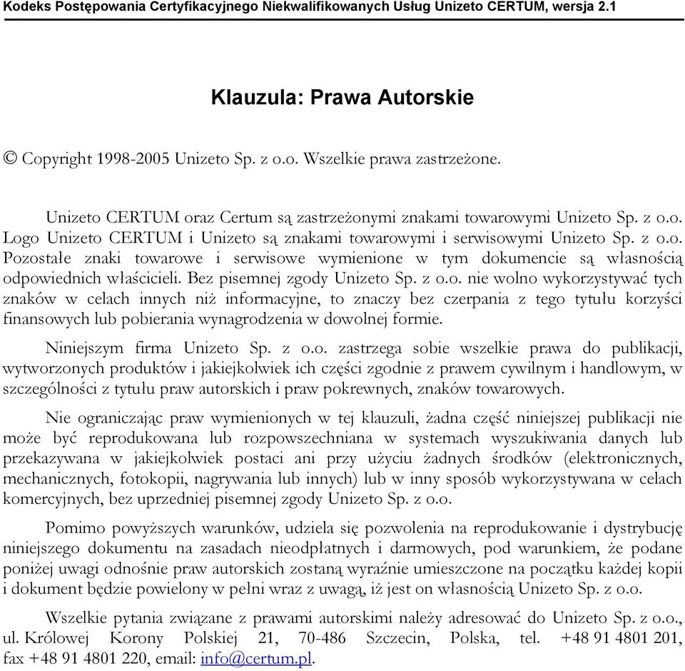 Bez pisemnej zgody Unizeto Sp. z o.o. nie wolno wykorzystywać tych znaków w celach innych niż informacyjne, to znaczy bez czerpania z tego tytułu korzyści finansowych lub pobierania wynagrodzenia w dowolnej formie.